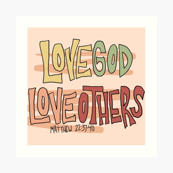 LOVE GOD LOVE OTHERS Art Print