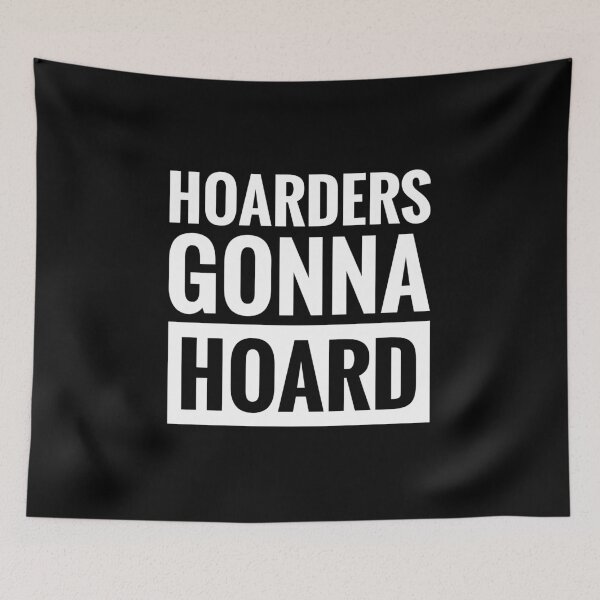 Item preview, HOARDERS GONNA HOARD designed and sold by BWXshirts.