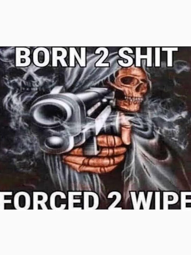 "Born to shit, Forced to wipe" Tshirt by RecordingBlock