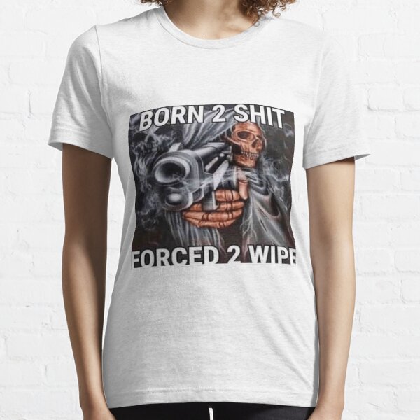 Né pour chier, forcé d'essuyer T-shirt essentiel