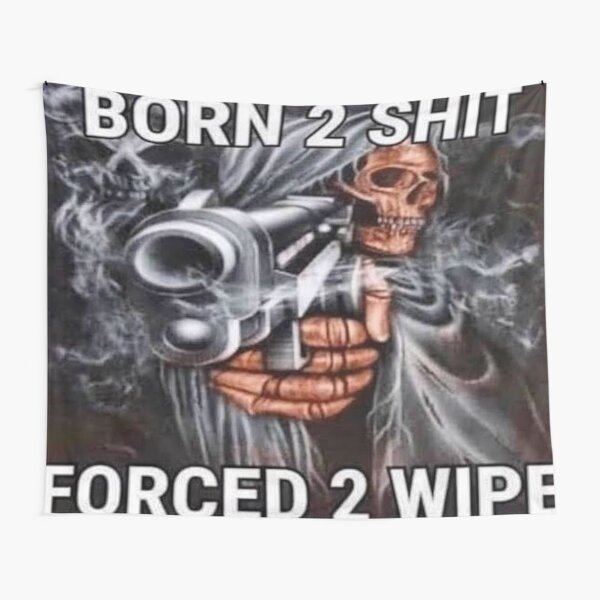 Born to shit, Forced to wipe Tapestry