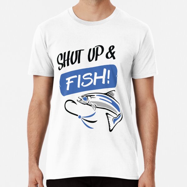 #2 SHHH UP & FISH - Fishing Premium T-Shirt