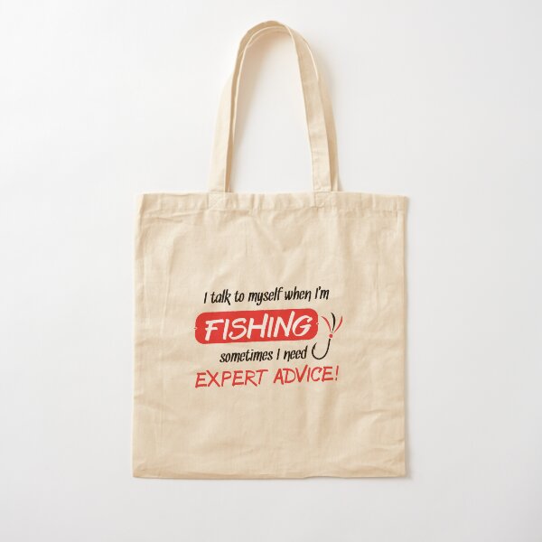 I Talk to Myself when I'm Fishing. Sometimes I need Expert Advice! Cotton Tote Bag