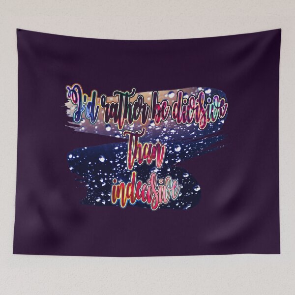 Item preview, I'd Rather Be Divisive than Indecisive designed and sold by Art by Morgan Campillo.