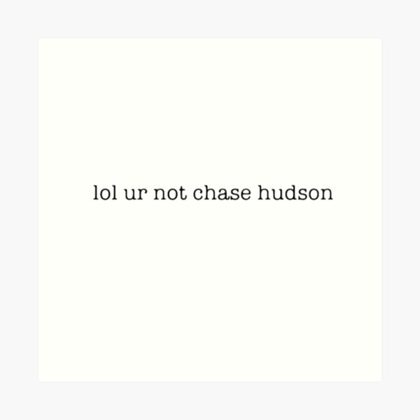 lol ur not chase hudson Art Print