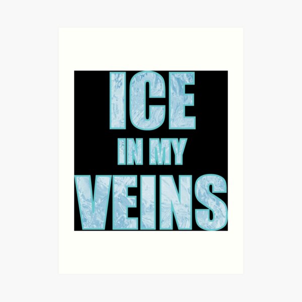 Ice In My Veins Art Prints Redbubble
