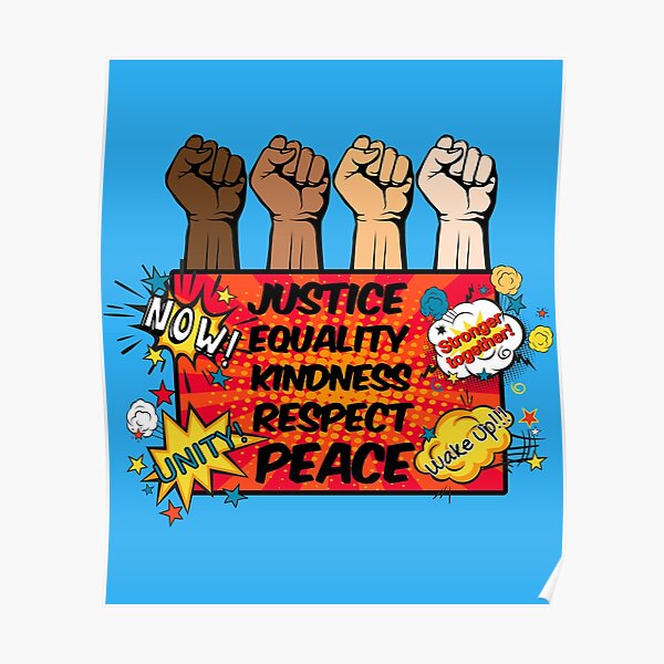 "Justice, Equality, Kindness, Respect and Peace" Poster for Sale by