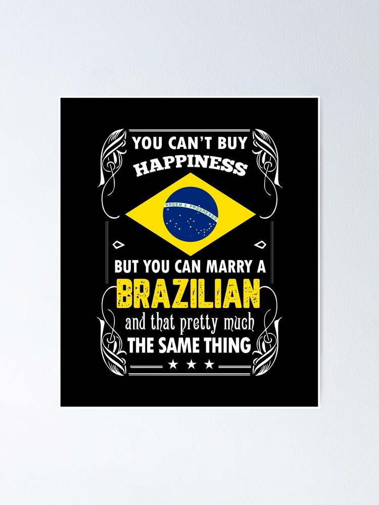 You Can't Buy Happiness But Can Marry Brazilian T-Shirt You Can't Buy Happiness But Can Marry Brazilian T-Shirt