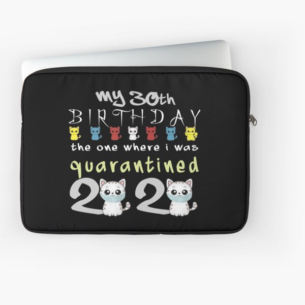My 30th Birthday The One Where I was Quarantined birthday gifts Laptop Sleeve