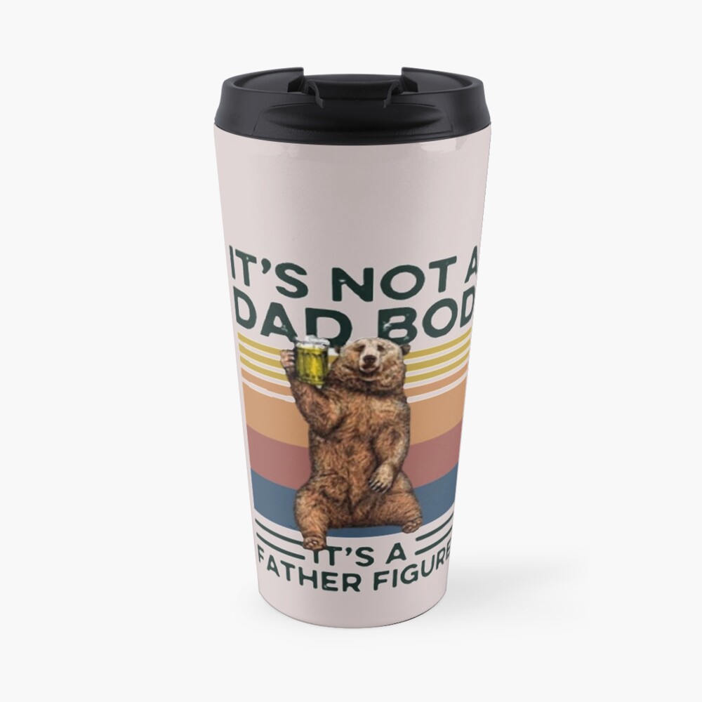 It's Not A Dad BOD It's Father Figure Bear Beer Lover Travel Mug