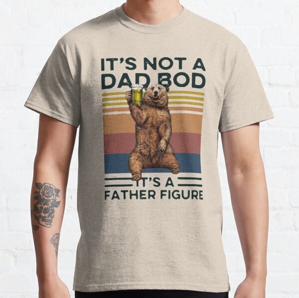 It's Not A Dad BOD It's Father Figure Bear Beer Lover Classic T-Shirt