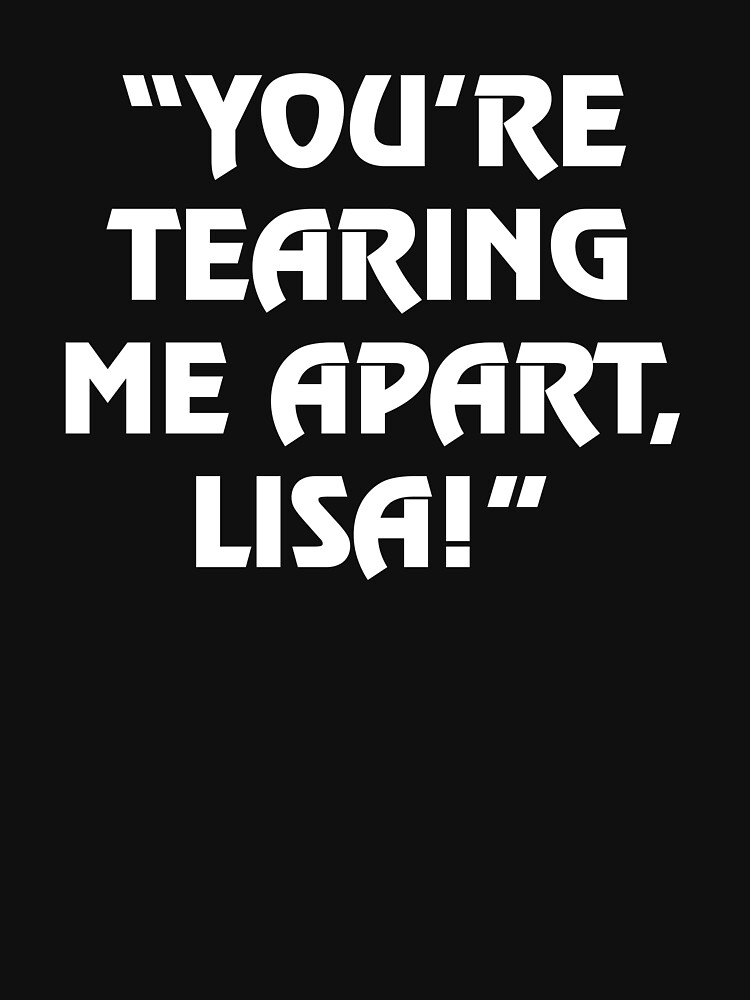 youre tearing me apart lisa shirt