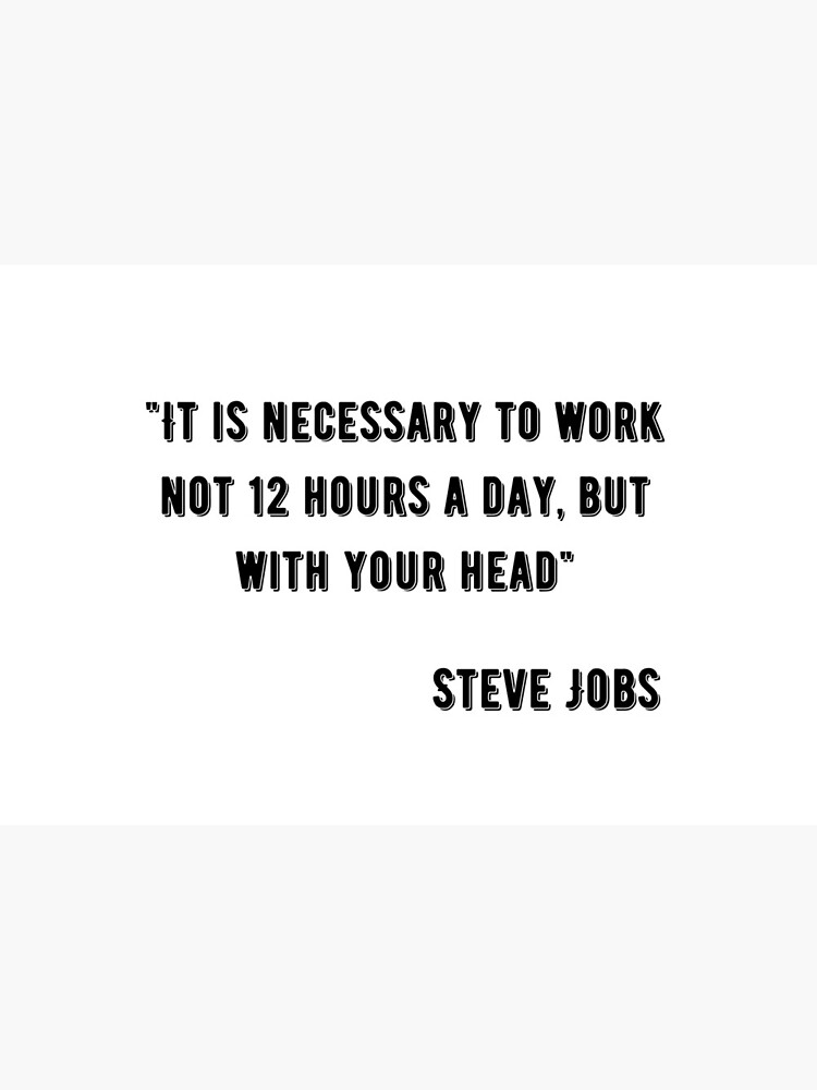 you-have-to-work-not-12-hours-a-day-but-with-your-head-steve-jobs