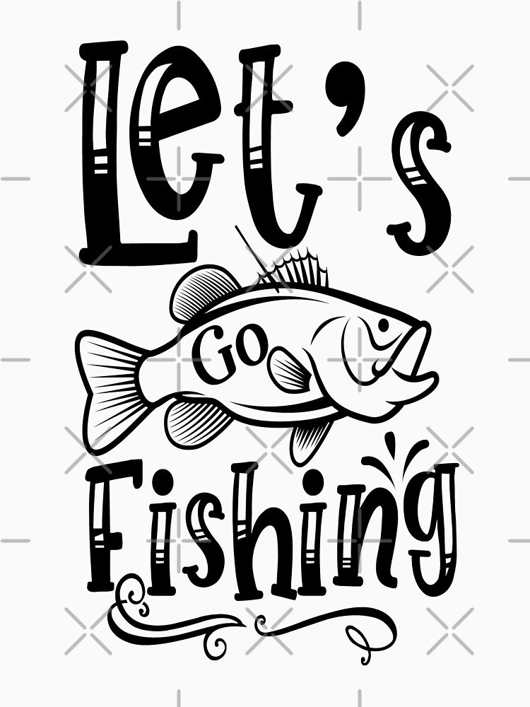 Let's go fishing: funny fishing shirt, camping shirt, hiking shirt