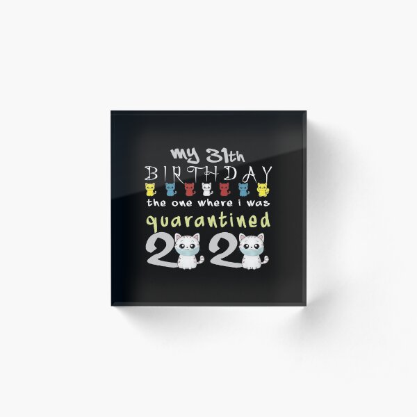 My 31th Birthday The One Where I was Quarantined birthday gifts Acrylic Block