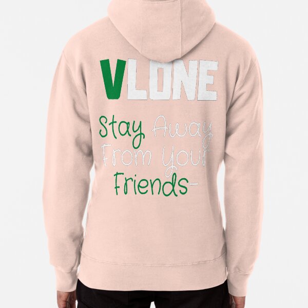 Stay away from your friends vlone hoodie hot sale