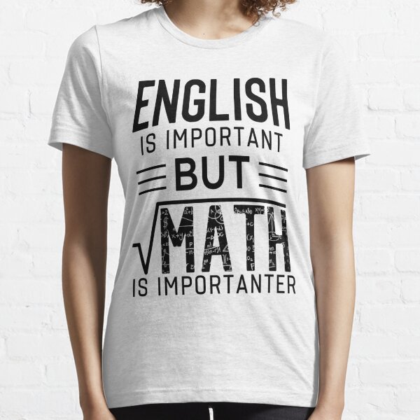 English Is Important But Math Is Importanter Funny Essential T-Shirt