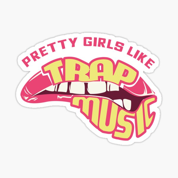 Pretty Girls Like Trap Music Trap Music Tee Hip Hip Edm Sticker For Sale By Lisbob Redbubble
