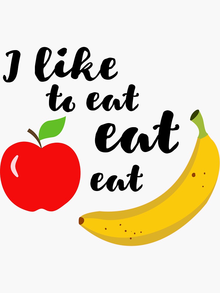 "I like to eat eat eat apples and bananas" Sticker for Sale by Pilpilly