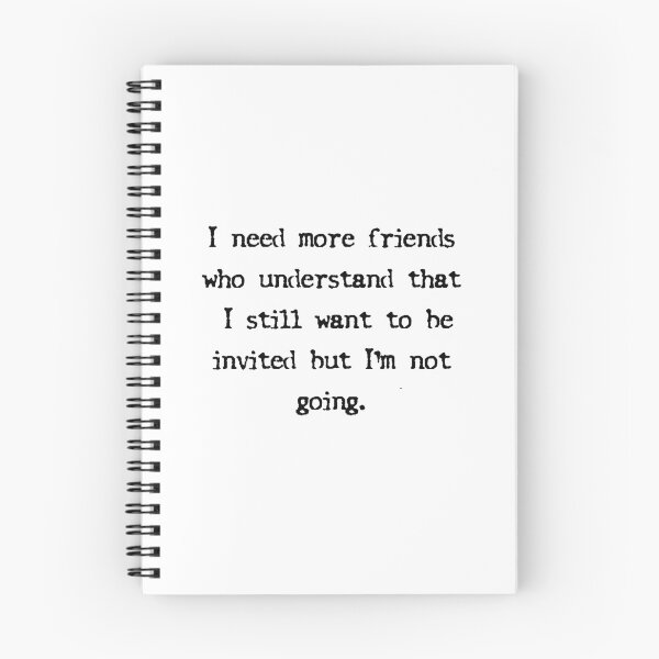 Item preview, I Need More Friends Who Understand That I Still Want To Be Invited But I'm Not Going designed and sold by itismimi.