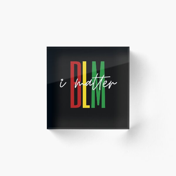 Black Lives Matter, I Matter Acrylic Block