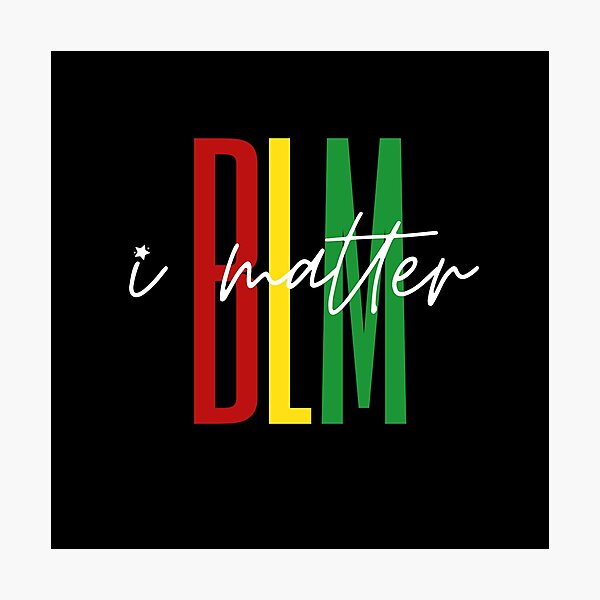 Black Lives Matter, I Matter Photographic Print
