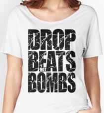 Drop Beats Not Bombs (Black) Women's Relaxed Fit T-Shirt
