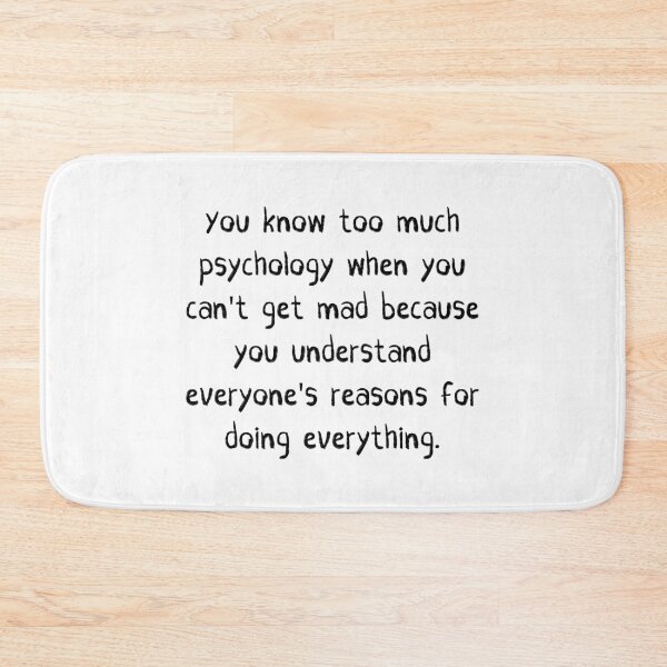 Item preview, You Know Too Much Psychology When You Can't Get Mad Because You Understand Everyone's Reasons For Doing Everything designed and sold by itismimi.