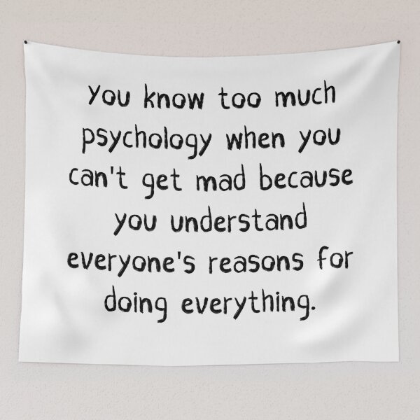 Item preview, You Know Too Much Psychology When You Can't Get Mad Because You Understand Everyone's Reasons For Doing Everything designed and sold by itismimi.