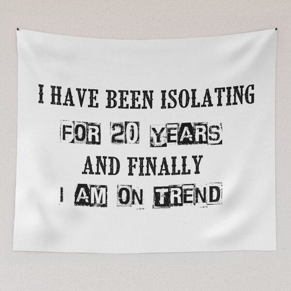 Item preview, I Have Been Isolating For 20 Years And Finally I Am On Trend designed and sold by itismimi.