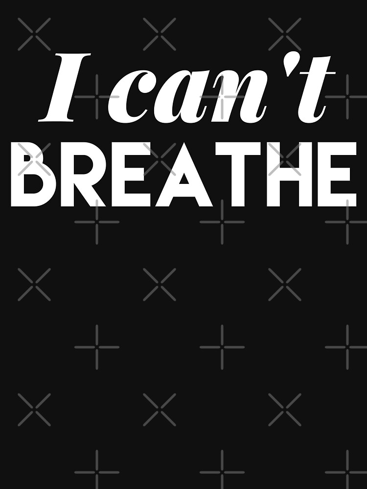 I Cant Breathe Protest Design T Shirt For Sale By Irinahunter