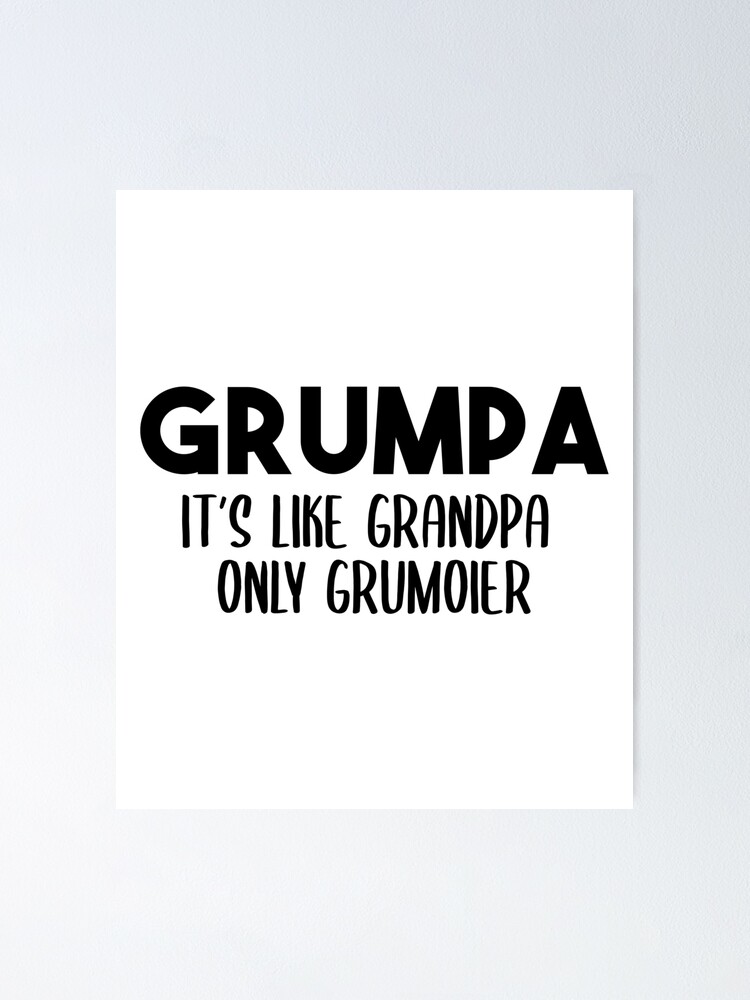 Download Grumpa It S Like Grandpa Only Grumpier Father S Day Gift Ideas Fathers Day Shirt 2020 For Grandpa Papa Daddy Dad Poster By Nouni Abdo Redbubble