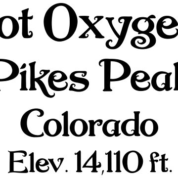 Got Oxygen Pikes Peak Colorado Elev 14,110 ft shir' Maternity T