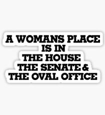 A womans place is in the house senate and oval office Sticker