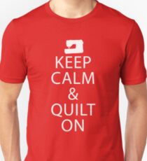 Keep Calm And Quilt On Unisex T-Shirt