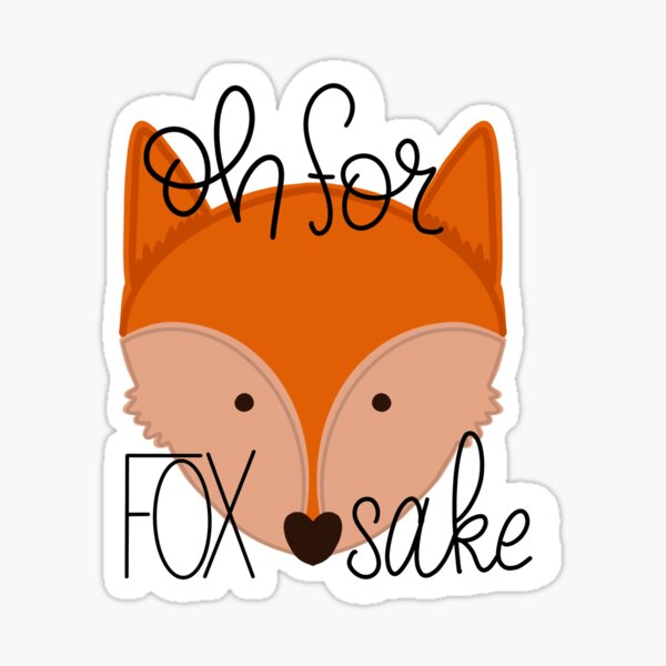 Oh for fox sake! Fox design Sticker