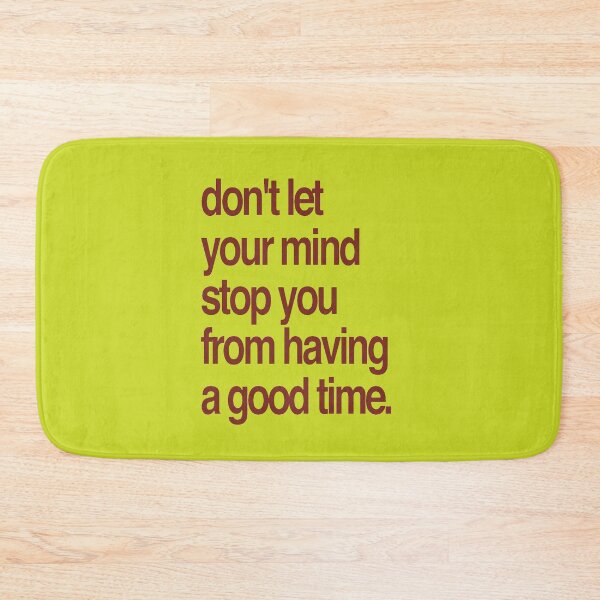 Item preview, Don't Let Your Mind Stop You From Having a Good Time designed and sold by taiche.