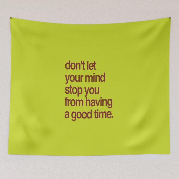 Item preview, Don't Let Your Mind Stop You From Having a Good Time designed and sold by taiche.