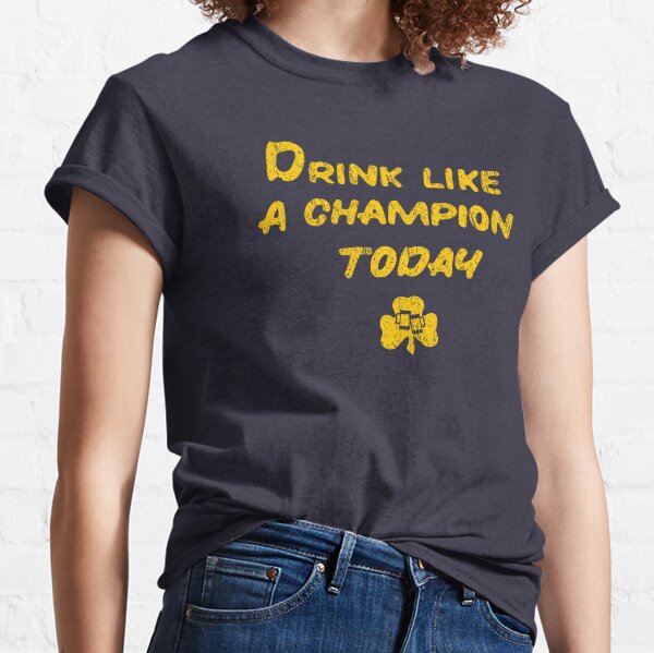 Drink Like a Champion - South Bend Style Classic T-Shirt