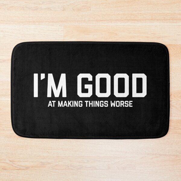 Item preview, Im Good At Making Things Worse designed and sold by justsmilestupid.