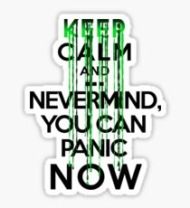 Keep calm and ... nevermind, you can panic NOW Sticker