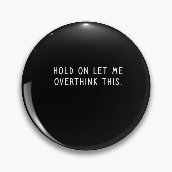 Funny Shirt, Sarcastic Shirt, Funny Tshirts, Funny Shirts, Good Taste, Sassy, Funny Tshirt Sayings, Funny Tshirts For Women-Hold On Let Me Overthink This Pin