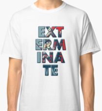 Exterminate Classic T-Shirt