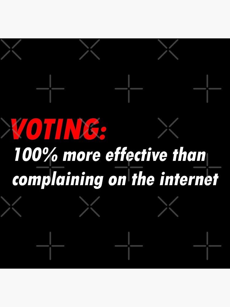 Voting 100% More Effective Than Complaining On The Internet T-Shirt Voting 100% More Effective Than Complaining On The Internet T-Shirt