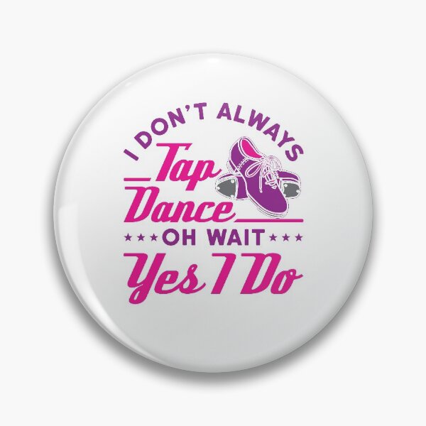 Aperçu de l'œuvre Tap Dance Shirt - I Don't Always Tap Dance Oh Wait Yes I Do créée et vendue par redbehren.