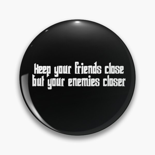 Item preview, KEEP YOUR FRIENDS CLOSE BUT YOUR ENEMIES CLOSER designed and sold by RetroFace.