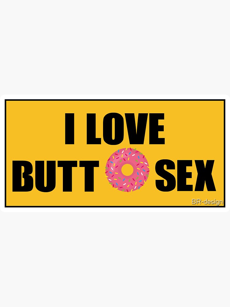 Funny Rude Bumper I Love Butt Sex Sticker Sticker For Sale By Br Design Redbubble