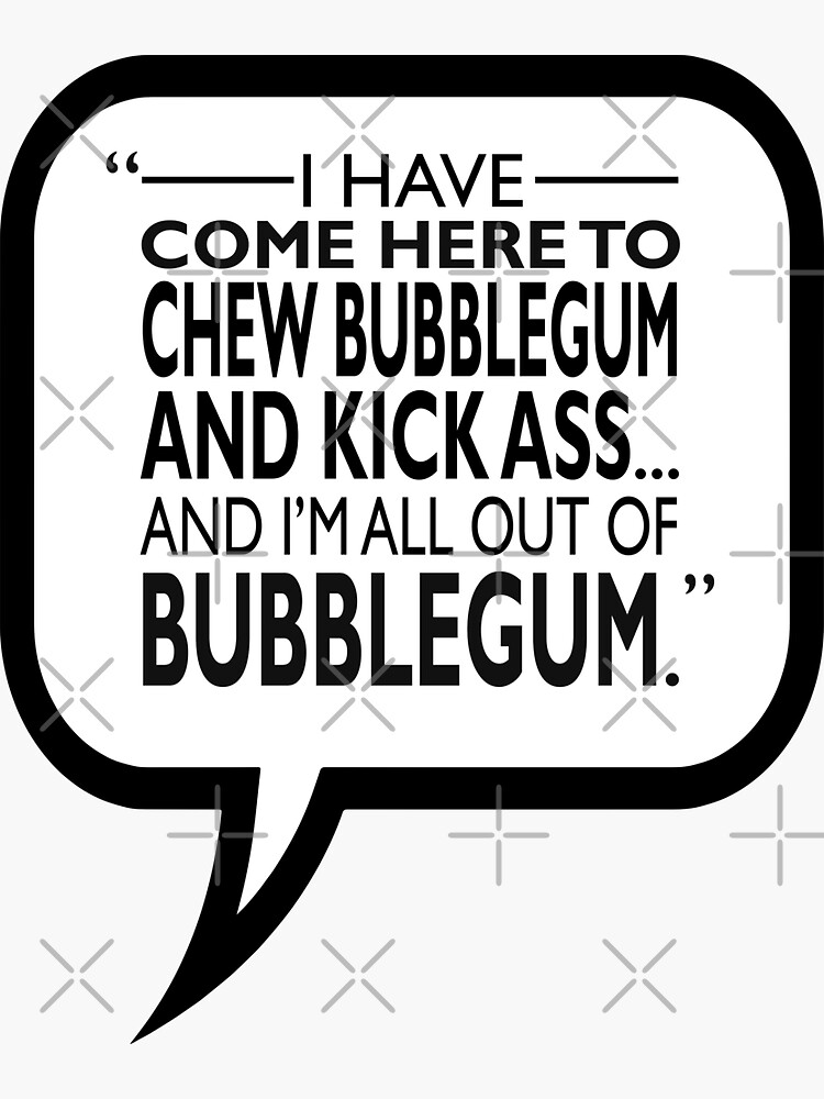 "Chew Bubblegum And Kick Ass" Sticker for Sale by roguedesign Redbubble