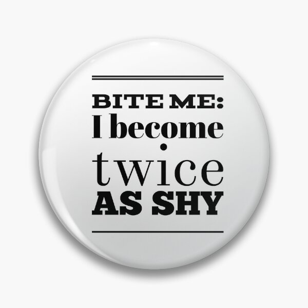 Item preview, Bite Me:  I Become Twice As Shy designed and sold by OfferHeat.