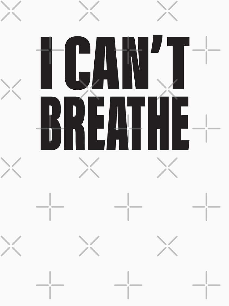 I Cant Breathe T Shirt For Sale By Najlaalkebsi1 Redbubble I